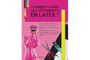 Comment créer des vêtements en latex ?: C'est amusant à faire et plus facile qu'on ne le pense !