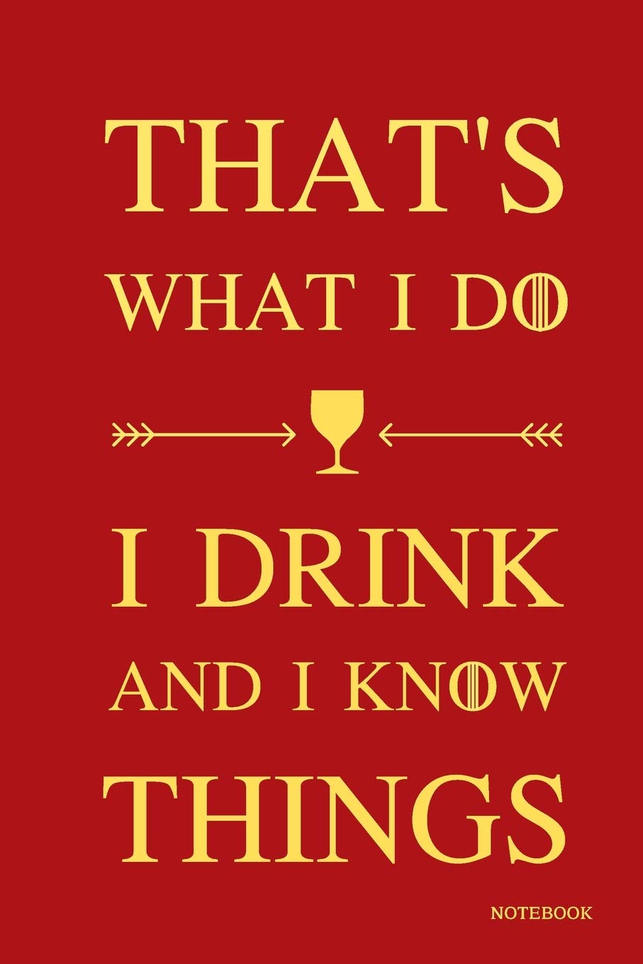 I Drink And I Know Things Quote That's What I Do - I Drink And I Know Things Notebook: Classic Quote Red  Color Cover 6X9" 120 Pages Blank Lined Diary / Journal , Christmas &  Birthday Gifts: Press, Ivy: 9781686033247: Books - Amazon.ca