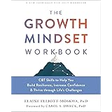 The Growth Mindset Workbook: CBT Skills to Help You Build Resilience, Increase Confidence, and Thrive through Life's Challeng