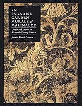 The Paradise Garden Murals of Malinalco: Utopia and Empire in Sixteenth-Century Mexico