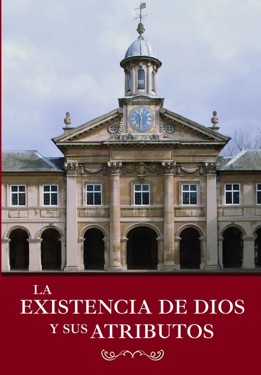 LA EXISTENCIA DE DIOS Y SUS ATRIBUTOS (Edición en español)
