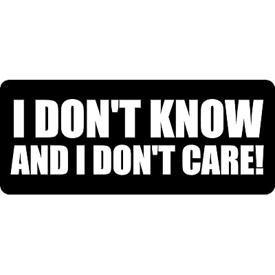 3 - I Don&amp;#39;t Know and I Don&amp;#39;t Care Hard HatBiker Helmet Sticker BS 910