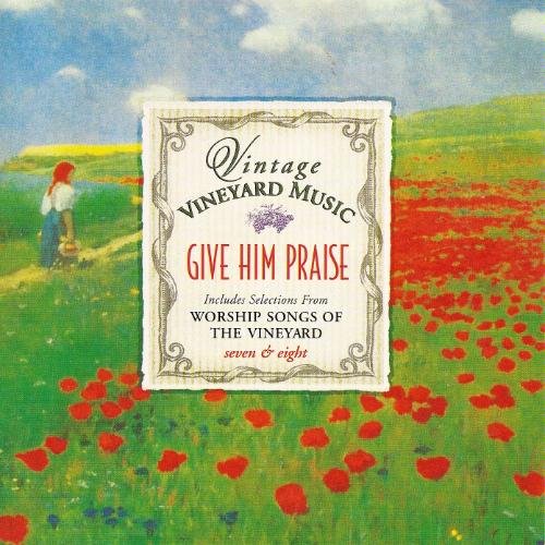 Give Him Praise / Vintage Vineyard : Volume 7 & 8