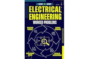 Electrical Engineering Worked Problems: Clear explanations, proven strategies, and fully worked step-by-step solutions for st