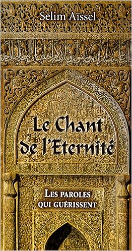 Amazon Fr Le Chant De L Eternite Des Paroles Qui Guerissent Selim Aissel Livres