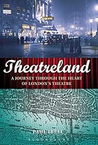 Theatreland: A Journey Through the Heart of London's Theatre