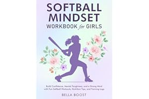 Softball Mindset Workbook for Girls: Build Confidence, Mental Toughness, and a Strong Mind with Fun Softball Workouts, Nutrition Tips, and Training Logs