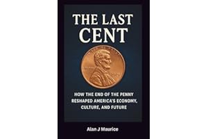 The Last Cent: The End of America’s Smallest Coin and What It Means for the Future of Money