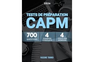 Tests de Préparation à l'Examen CAPM: 700 Questions sur Tous les Domaines: Les Fondamentaux de la Gestion de Projet, les Appr