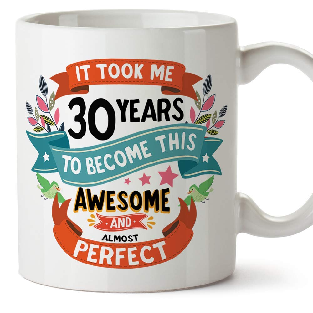 MUGFFINS Thirty Birthday Mug - "It Took me 30 Years to Become This Awesome and Almost Perfect" - Funny Gift/Present for People 30 Years Old. Ceramic Cup 11oz