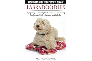 Labradoodles - The Owners Guide from Puppy to Old Age for Your American, British or Australian Labradoodle Dog