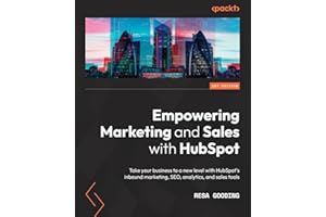 Empowering Marketing and Sales with HubSpot: Take your business to a new level with HubSpot's inbound marketing, SEO, analytics, and sales tools