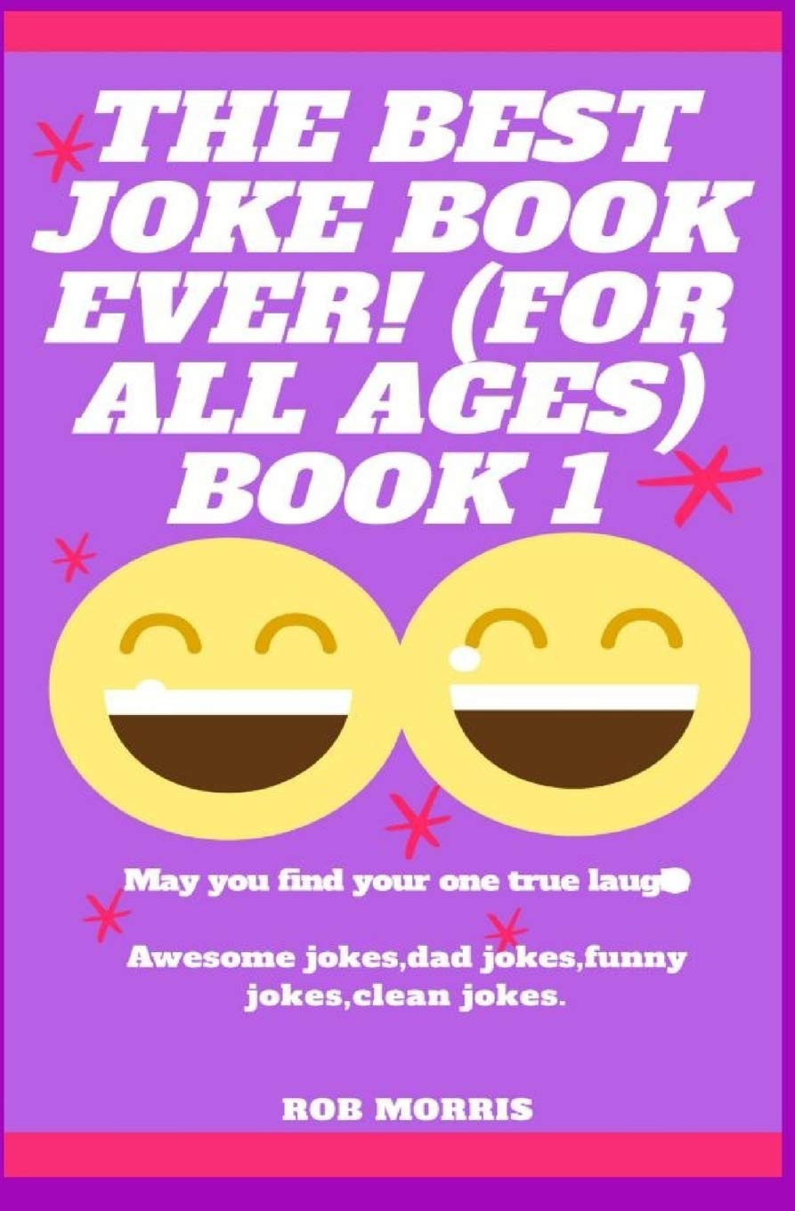 The Best Joke Book Ever For All Ages Book 1 Awesome Jokes Dad Jokes Funny Jokes Clean Jokes The Giggle Book Morris Rob 9798650845089 Amazon Com Books