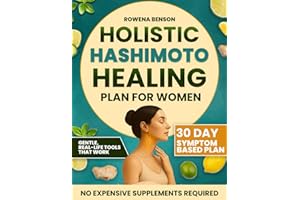 Holistic Hashimoto Healing Plan For Women: The No-Fluff 30-Day Solution to Beat Brain Fog, Fix Fatigue, and Reclaim Your Life with Food, Gentle Movement, and Nervous System Healing