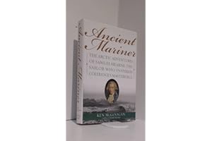 Ancient Mariner: The Arctic Adventures of Samuel Hearne, the Sailor Who Inspired Coleridge's Masterpiece