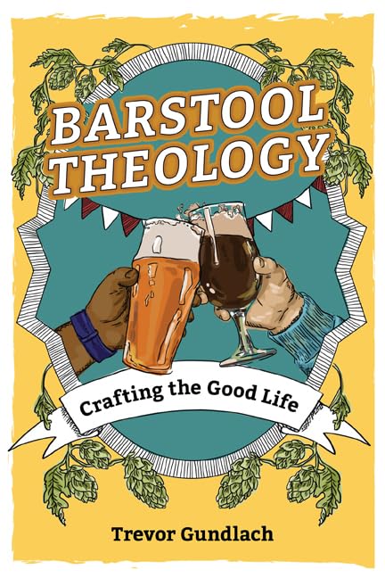 Barstool Theology: Crafting the Good Life Barstool Theology: Crafting the Good Life Paperback