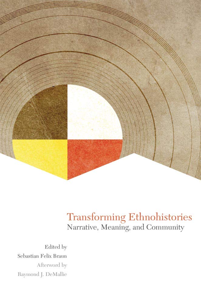 transforming ethnohistories narrative meaning and community braun ph d dr sebastian felix demallie raymond j 9780806143941 amazon com books transforming ethnohistories narrative