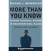 More Than You Know: Finding Financial Wisdom in Unconventional Places (Updated and Expanded) (Columbia Business School Publis