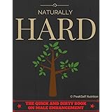 Naturally HARD: The Quick and Dirty Book on Male Enhancement