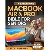 The All-In-One Macbook Air &amp; Pro Bible For Seniors: A Fully Illustrated Step-By-Step Guide to Master macOS and Turn Your Computer into a Simple and Enjoyable Part of Everyday Life (LARGE PRINT)