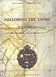 Following the Tanks: Cambrai 20 November - 7 December 1917 by 
