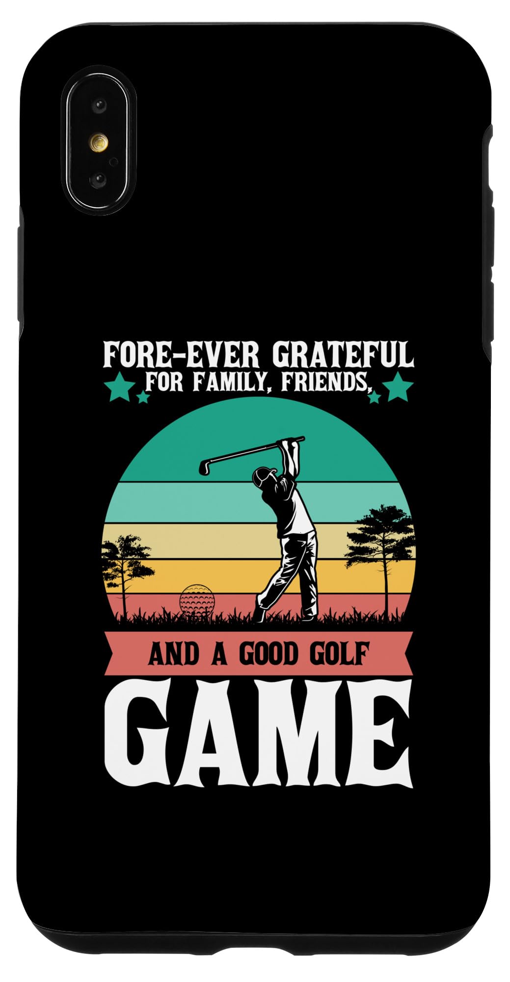 iPhone XS Max Forever Grateful For Family, Friends and a Good Golf Game Case