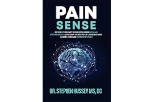 Pain Sense: Revolutionary Insights In Human Physiology and How It Helps Us Understand and Eliminate Chronic Pain