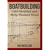 Boatbuilding: Cold-moulded and Strip-Planked Wood
