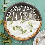 First Prize Pies: Shoo-Fly, Candy Apple, and Other Deliciously Inventive Pies for Every Week of the Year (and More)