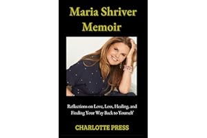 Maria Shriver Memoir: Reflections on Love, Loss, Healing, and Finding Your Way Back to Yourself