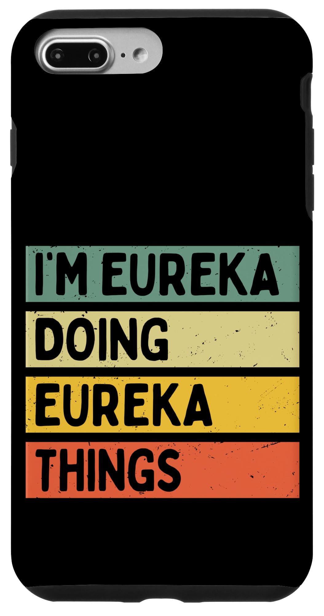 iPhone 7 Plus/8 Plus I'm Eureka Doing Eureka Things Funny Personalized Quote Case