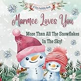 Marmee Loves You More Than All The Snowflakes In The Sky!: Marmee Loves Me! A story of generational love!
