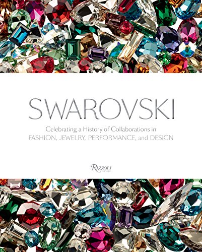 Swarovski: Fashion, Performance, Jewelrey and Design: Celebrating a History of Collaborations in Fashion, Jewelry, Performance, and Design