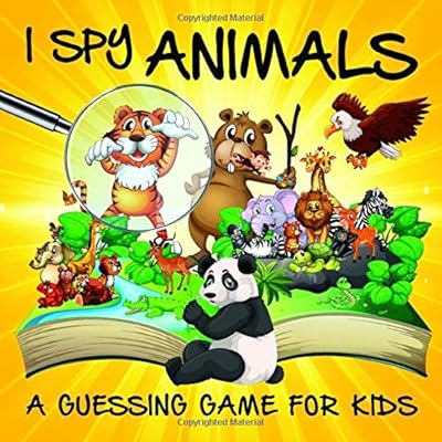 I SPY ANIMALS A GUESSING GAME FOR KIDS: A Fun Guessing Game from A-Z, 26 Alphabets from A-Z. Children�s Activity Book for boy and girl kids, Toddler, ... the alphabet easily, and with so much fun.