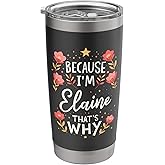 Women Because I'm Elaine That's Why Woman Name Stainless Steel Insulated Tumbler