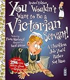 You Wouldn't Want to Be a Victorian Servant!: A Thankless Job You'd Rather Not Have