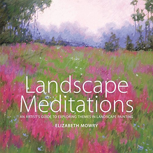 Landscape Meditations: An Artist's Guide to Exploring Themes in Landscape Painting (Best Landscape Artists 20th Century)