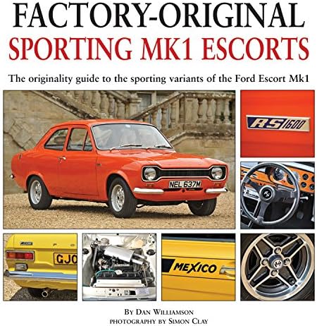 Sporting MK1 Escorts: The Originality Guide to Sporting Variants of the Ford Escort Mk1 (Factory-Original)