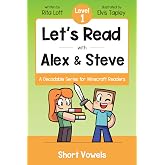 Let's Read With Alex and Steve! Level 1 - Short Vowels and CVC Words: A Decodable Book for Minecraft Readers (Let's Read With Alex and Steve! A Decodable Series for Minecraft Readers)