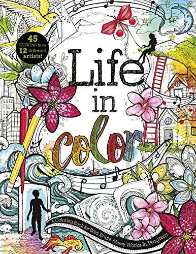 Download Life in Color: A Coloring Book for Bold, Bright, Messy Works-In-Progress Download Life in Color: A Coloring Book for Bold, Bright, Messy Works-In-Progress