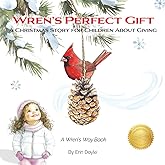 Wren's Perfect Gift: A Christmas Story for Children About Giving (Wren's Way)
