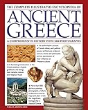The Complete Illustrated Encyclopedia of Ancient Greece: A Comprehensive History With 1000 Photograp by 