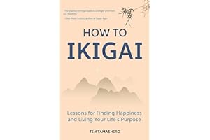 How to Ikigai: Lessons for Finding Happiness and Living Your Life's Purpose