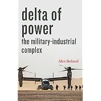 Delta of Power: The Military-Industrial Complex (Technology in Motion)