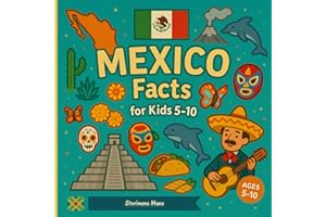 Mexico Facts for Kids 5-10: Short, True Facts and Colorful Illustrations for Young Explorers