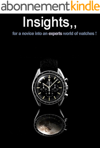 Download Insights, for a novice into an experts world of watches (English Edition) PDF