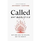 Called, Not Qualified: Why God Uses the Willing, Not the Worthy