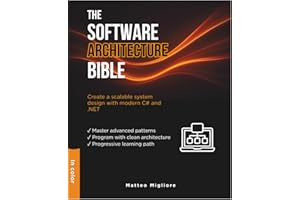 The Software Architecture Bible: Master Enterprise Patterns, Clean Architecture Programming, and Scalable System Design with Modern C# and .NET 14. Includes Hands-On Exercises