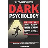 The Complete Guide to Dark Psychology [13-in-1]: 201 Science-Backed Techniques for Covert Influence, Manipulation, Brainwashing, Lie Detection, NLP, Mind Control, Mental Warfare, & Much More!