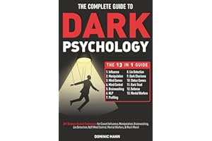 The Complete Guide to Dark Psychology [13-in-1]: 201 Science-Backed Techniques for Covert Influence, Manipulation, Brainwashing, Lie Detection, NLP, Mind Control, Mental Warfare, & Much More!